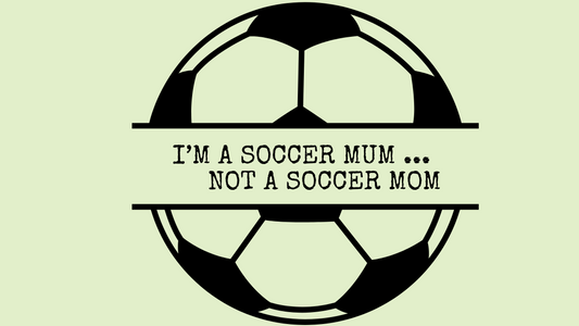 I'm a Soccer Mum not Soccer Mom