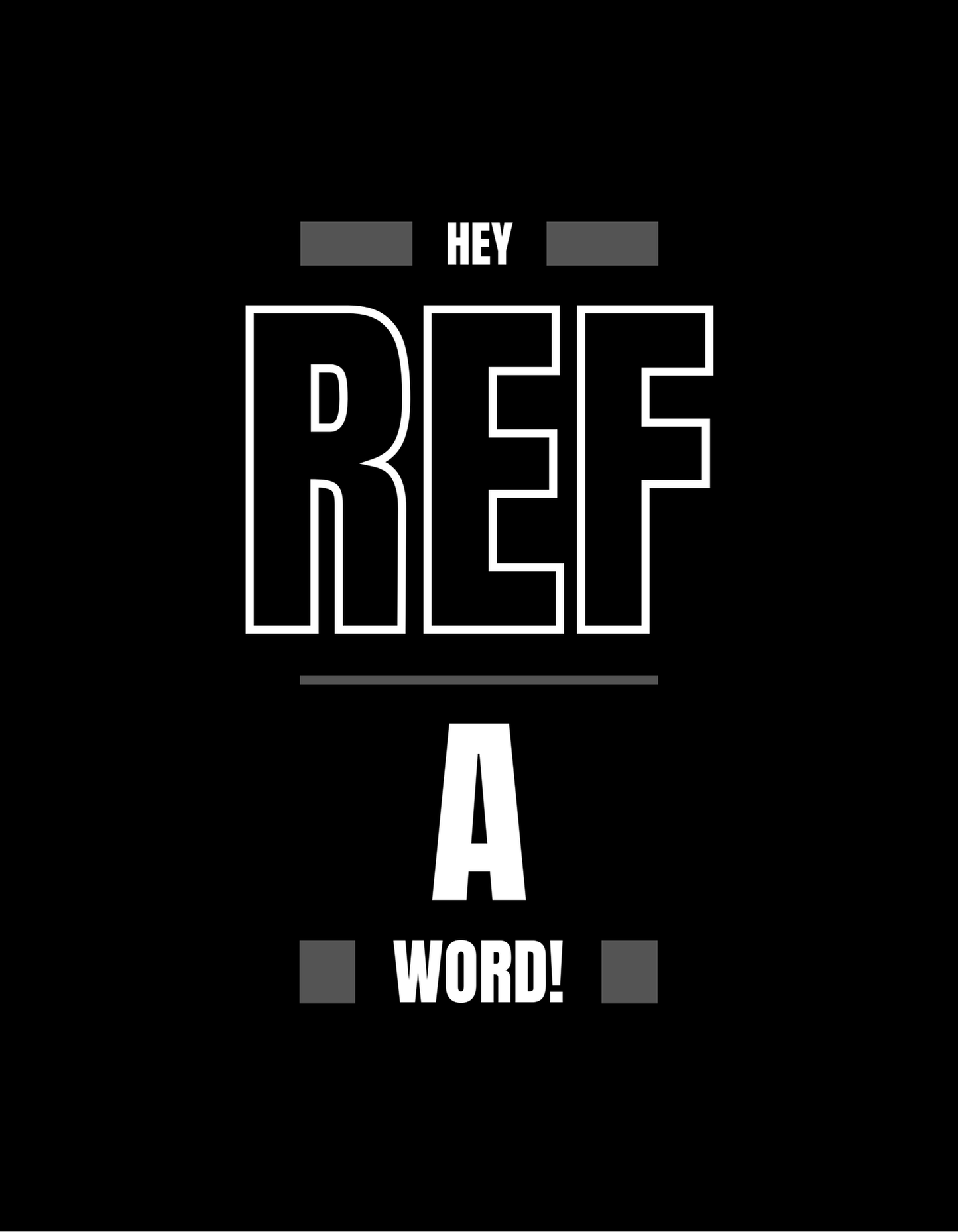 Hey Ref A Word text on black T-Shirt