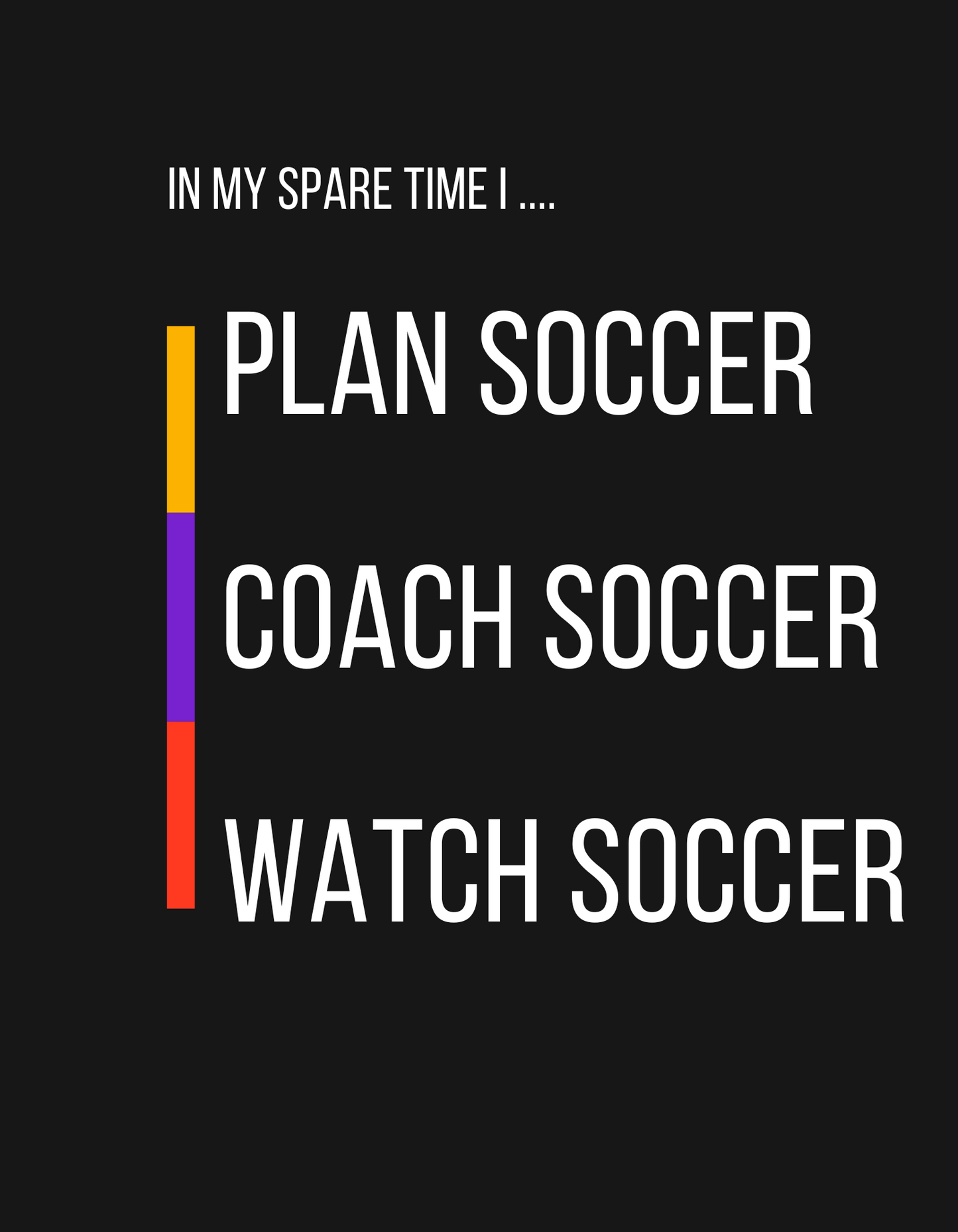 In My Spare Time I Plan Soccer, Coach Soccer, Watch Soccer text on black T-Shirt