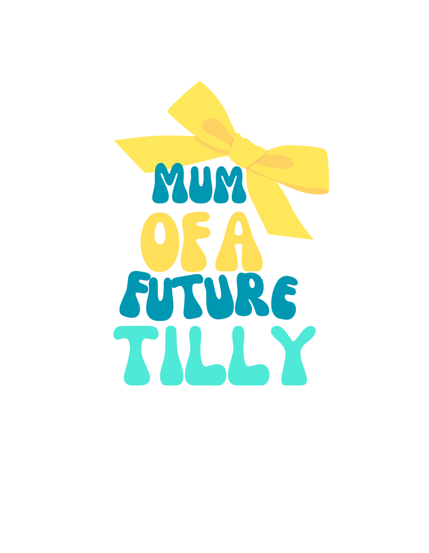 Text in Teal and yellow says Mum of a future Tilly with a image of a yellow hair bow