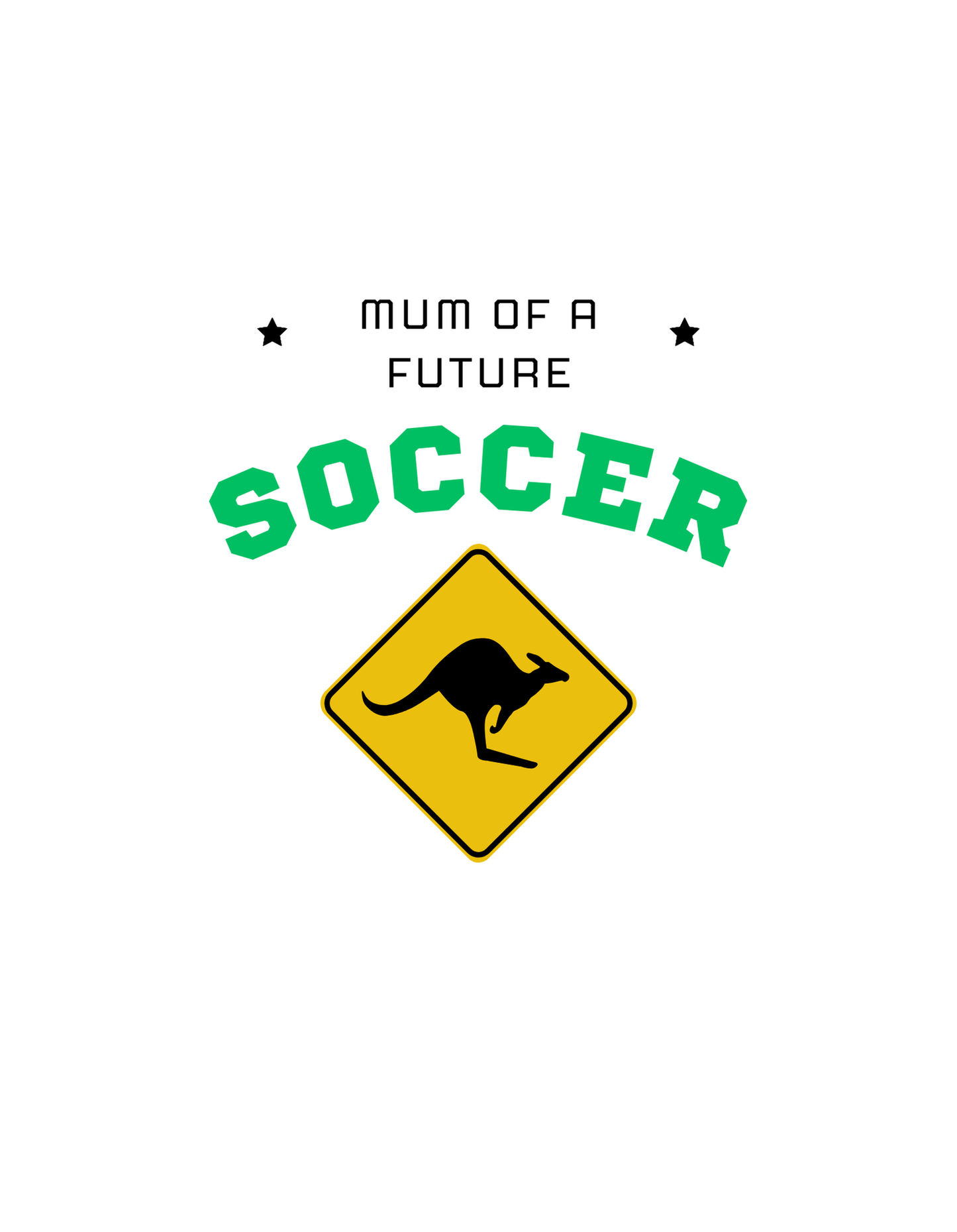 Mum of a Future Soccer written in text followed by a yellow road sign with a kangaroo on it